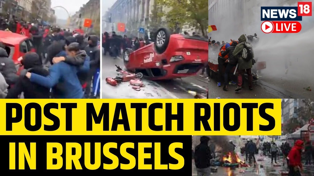 Brussels Riots Live | Belgium Football Fans Turn Violent After Defeat To Morocco | News18 Live